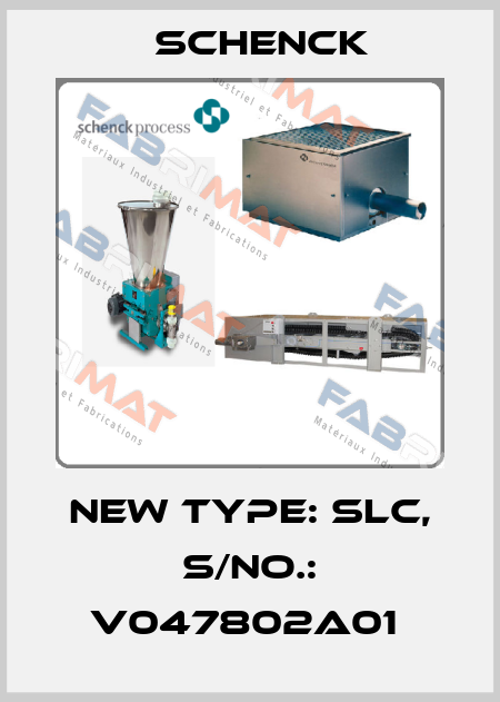 New type: SLC, S/No.: V047802A01  Schenck