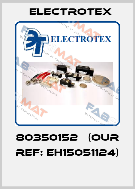 80350152   (our ref: EH15051124)  Electrotex