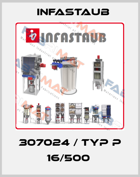 307024 / Typ P 16/500  Infastaub