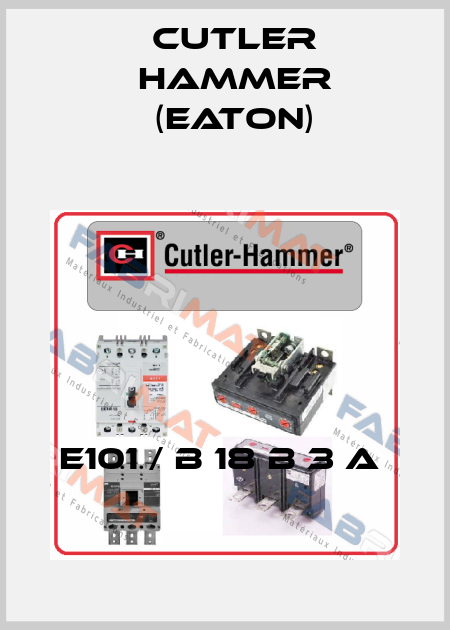E101 / B 18 B 3 A  Cutler Hammer (Eaton)