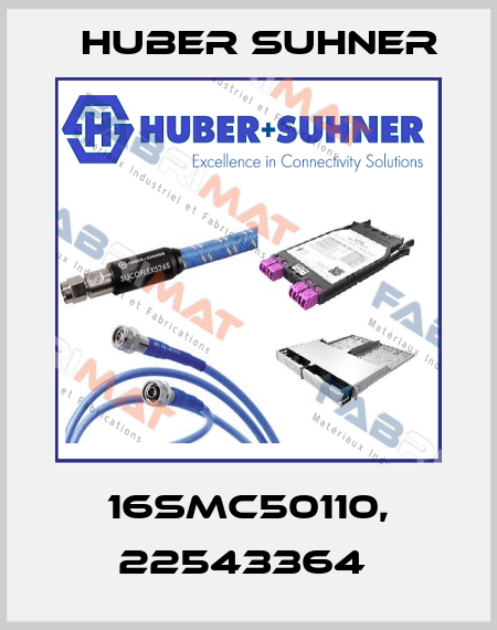 16SMC50110, 22543364  Huber Suhner