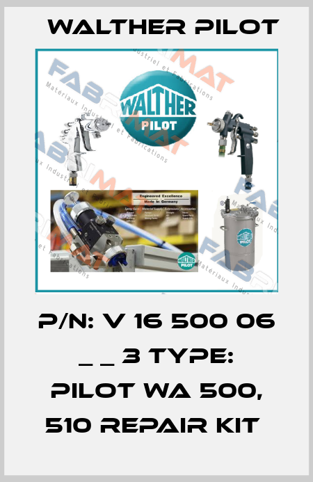 P/N: V 16 500 06 _ _ 3 Type: PILOT WA 500, 510 Repair Kit  Walther Pilot