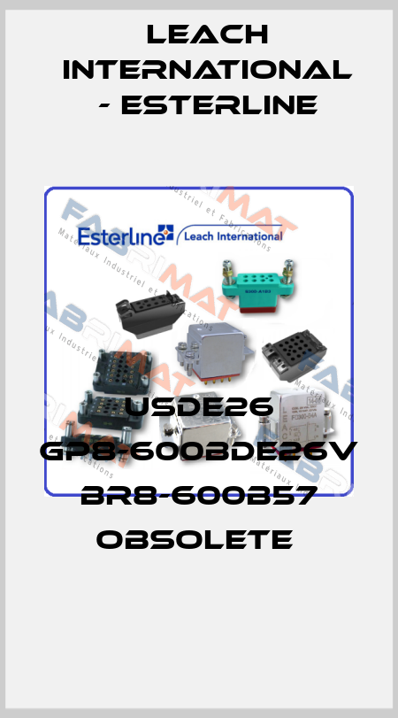 USDE26 GP8-600BDE26V BR8-600B57 obsolete  Leach International - Esterline