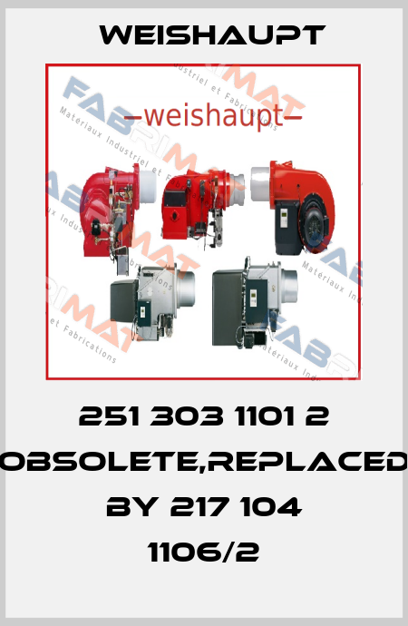 251 303 1101 2 obsolete,replaced by 217 104 1106/2 Weishaupt