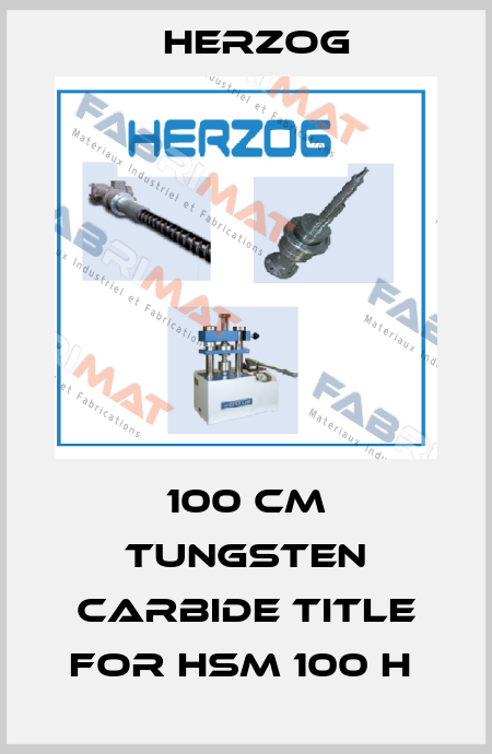 100 cm tungsten carbide title for HSM 100 H  Herzog