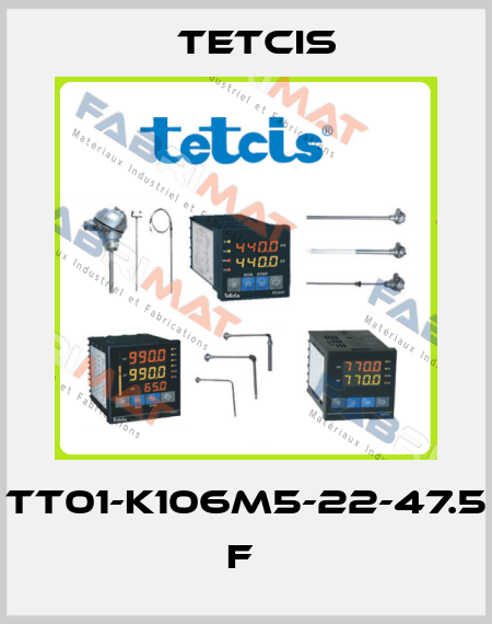 TT01-K106M5-22-47.5 F  Tetcis