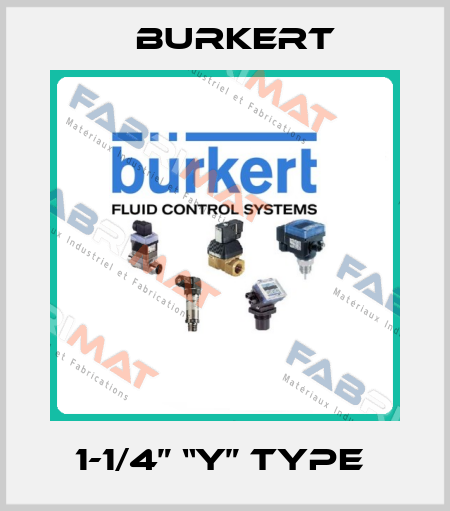 1-1/4” “Y” type  Burkert