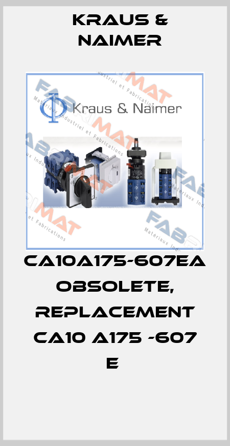  CA10A175-607EA obsolete, replacement CA10 A175 -607 E  Kraus & Naimer