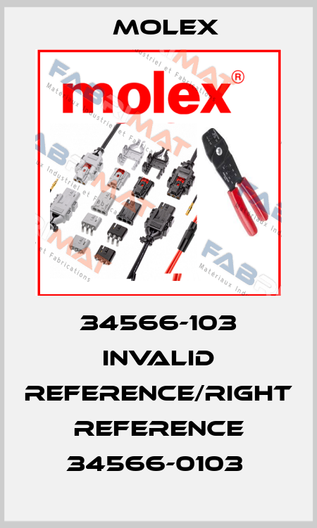 34566-103 invalid reference/right reference 34566-0103  Molex