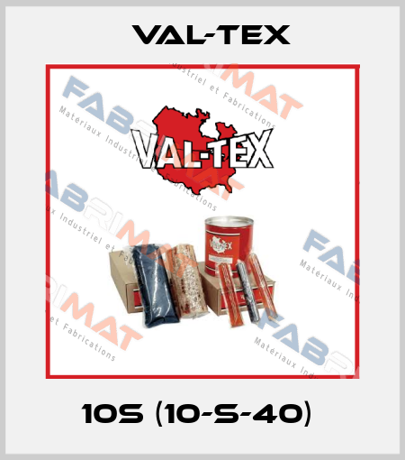10S (10-S-40)  Val-Tex
