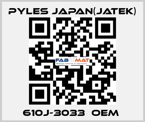 610J-3033　OEM  Pyles Japan(Jatek)