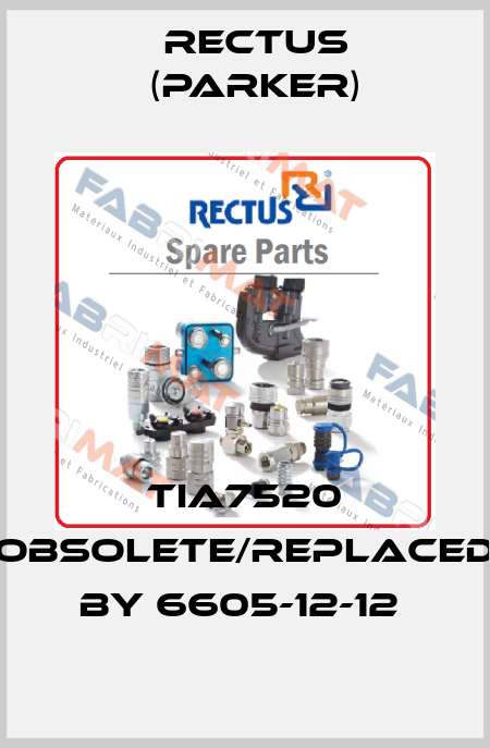 TIA7520 obsolete/replaced by 6605-12-12  Rectus (Parker)