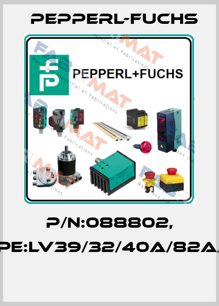 P/N:088802, Type:LV39/32/40a/82a/116  Pepperl-Fuchs