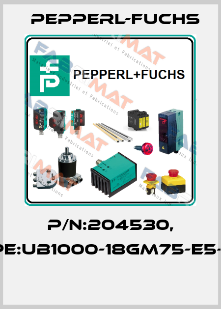 P/N:204530, Type:UB1000-18GM75-E5-V15  Pepperl-Fuchs