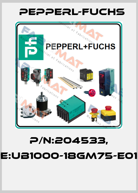 P/N:204533, Type:UB1000-18GM75-E01-V15  Pepperl-Fuchs