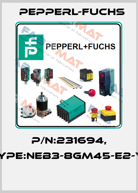 P/N:231694, Type:NEB3-8GM45-E2-V1  Pepperl-Fuchs