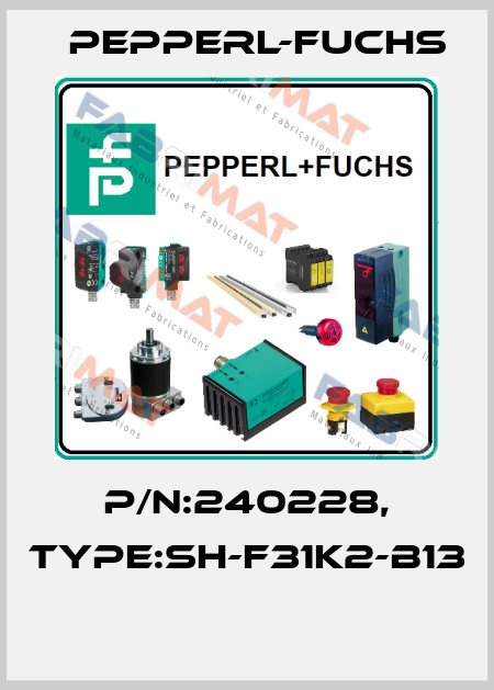 P/N:240228, Type:SH-F31K2-B13  Pepperl-Fuchs