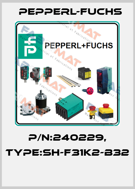 P/N:240229, Type:SH-F31K2-B32  Pepperl-Fuchs