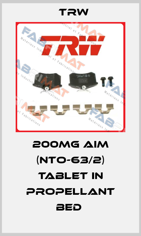 200MG AIM (NTO-63/2) TABLET IN PROPELLANT BED  Trw