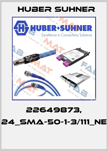 22649873, 24_SMA-50-1-3/111_NE  Huber Suhner