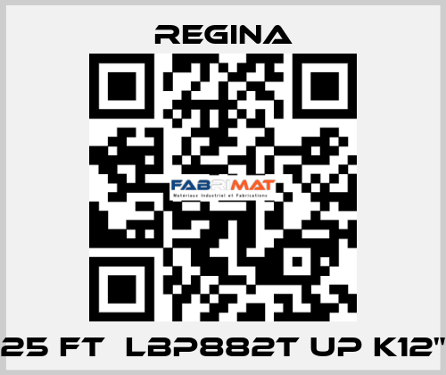 25 FT  LBP882T UP K12" Regina