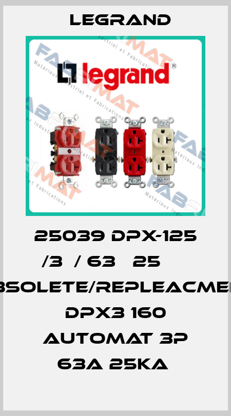 25039 DPX-125 /3Р/ 63А 25 кА obsolete/repleacment DPX3 160 automat 3P 63A 25kA  Legrand