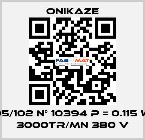 05/102 N° 10394 p = 0.115 w 3000tr/mn 380 v Onikaze