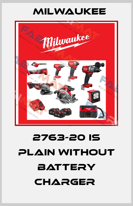 2763-20 IS PLAIN WITHOUT BATTERY CHARGER  Milwaukee