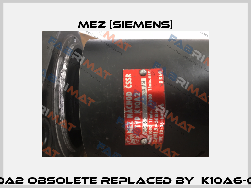 K10A2 obsolete replaced by  K10A6-00  MEZ [Siemens]