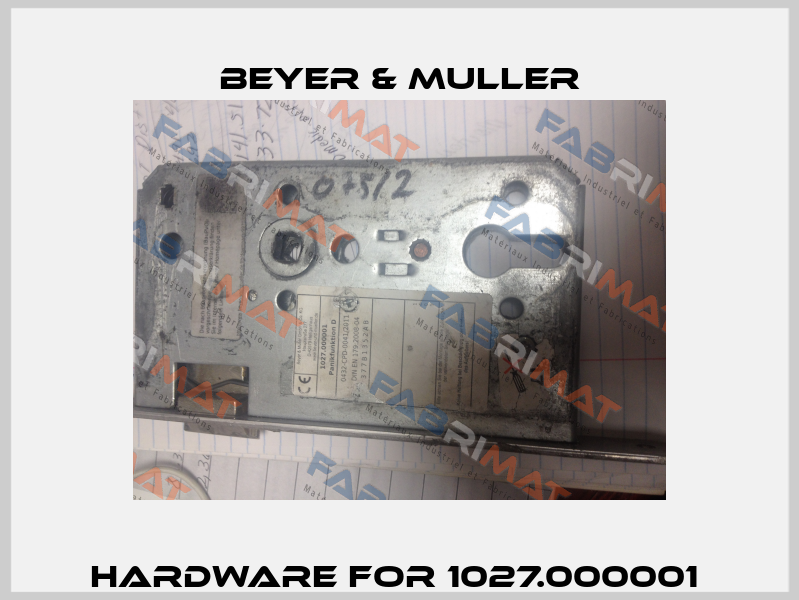 Hardware for 1027.000001  BEYER & MULLER