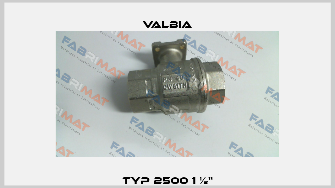 Typ 2500 1 ½“ Valbia