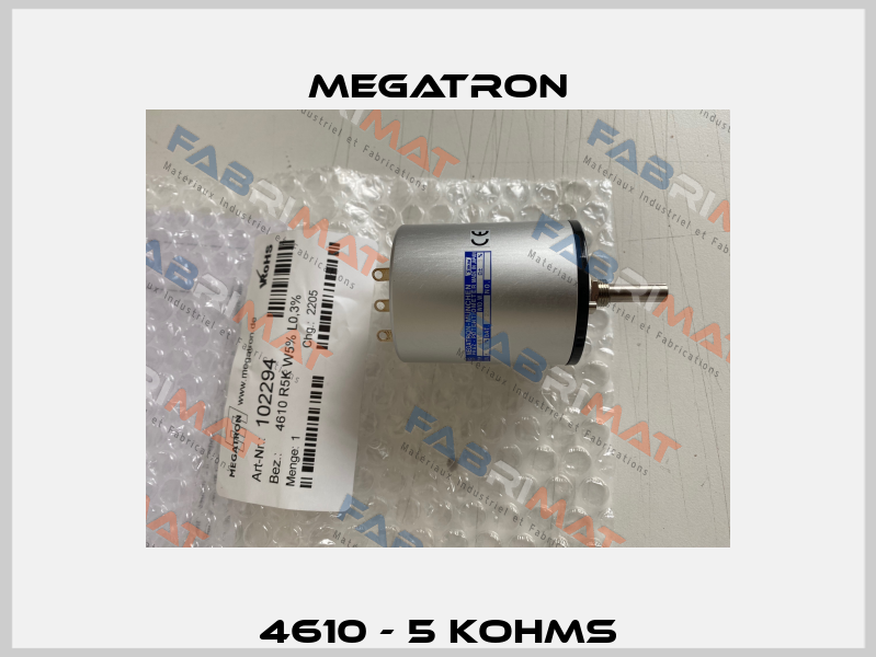 4610 - 5 KOHMS Megatron