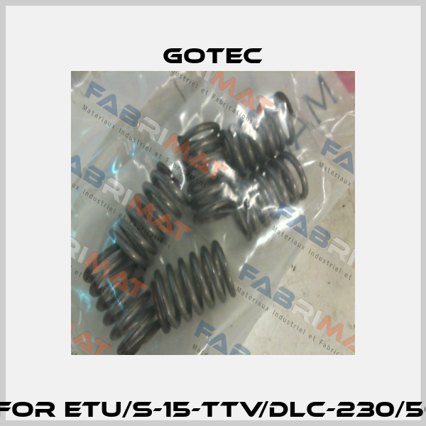 Spring for ETU/S-15-TTV/DLC-230/50-R -M-G Gotec
